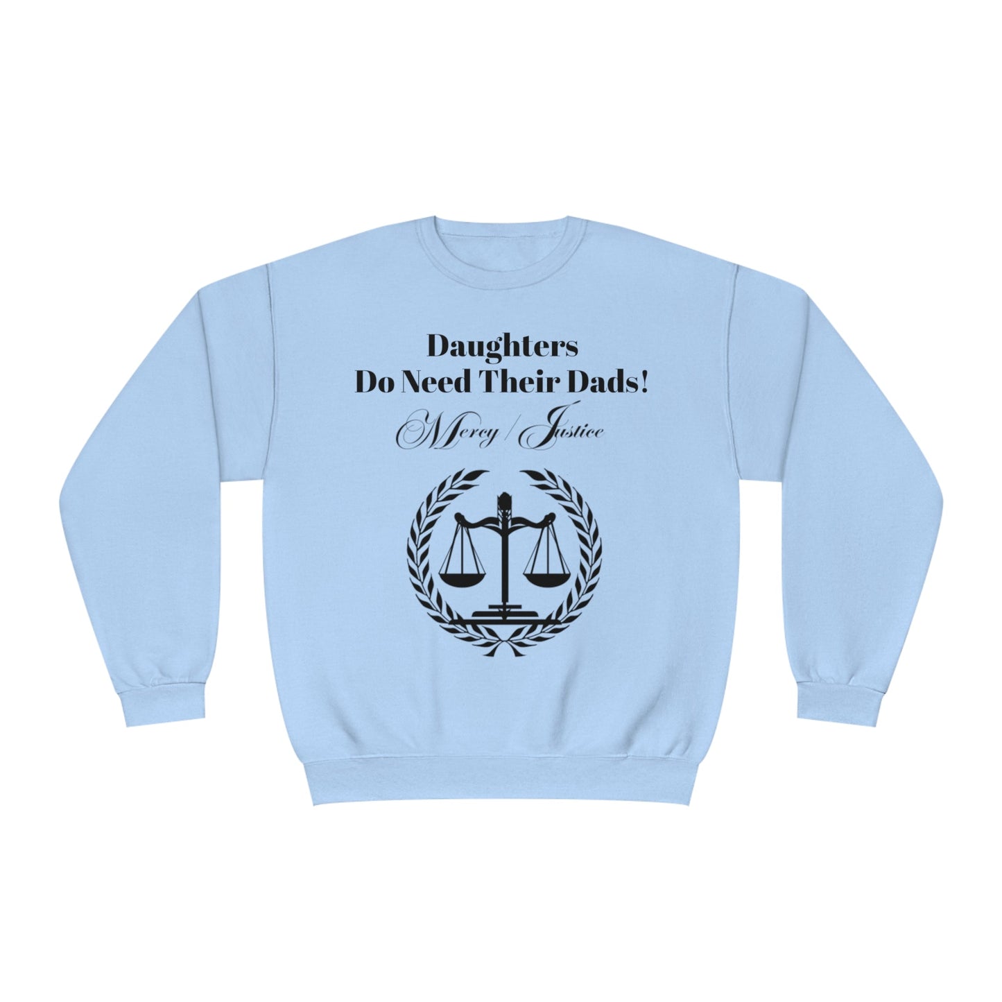 Black Lettering Mercy/Justice Daughters Do Need Their Dads! Unisex NuBlend® Crewneck Sweatshirt - criminaljusticereformationalliancestore.com