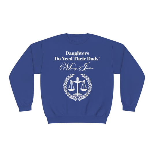 White Lettering Mercy/Justice Daughters Do Need Their Dads!  Unisex NuBlend® Crewneck Sweatshirt