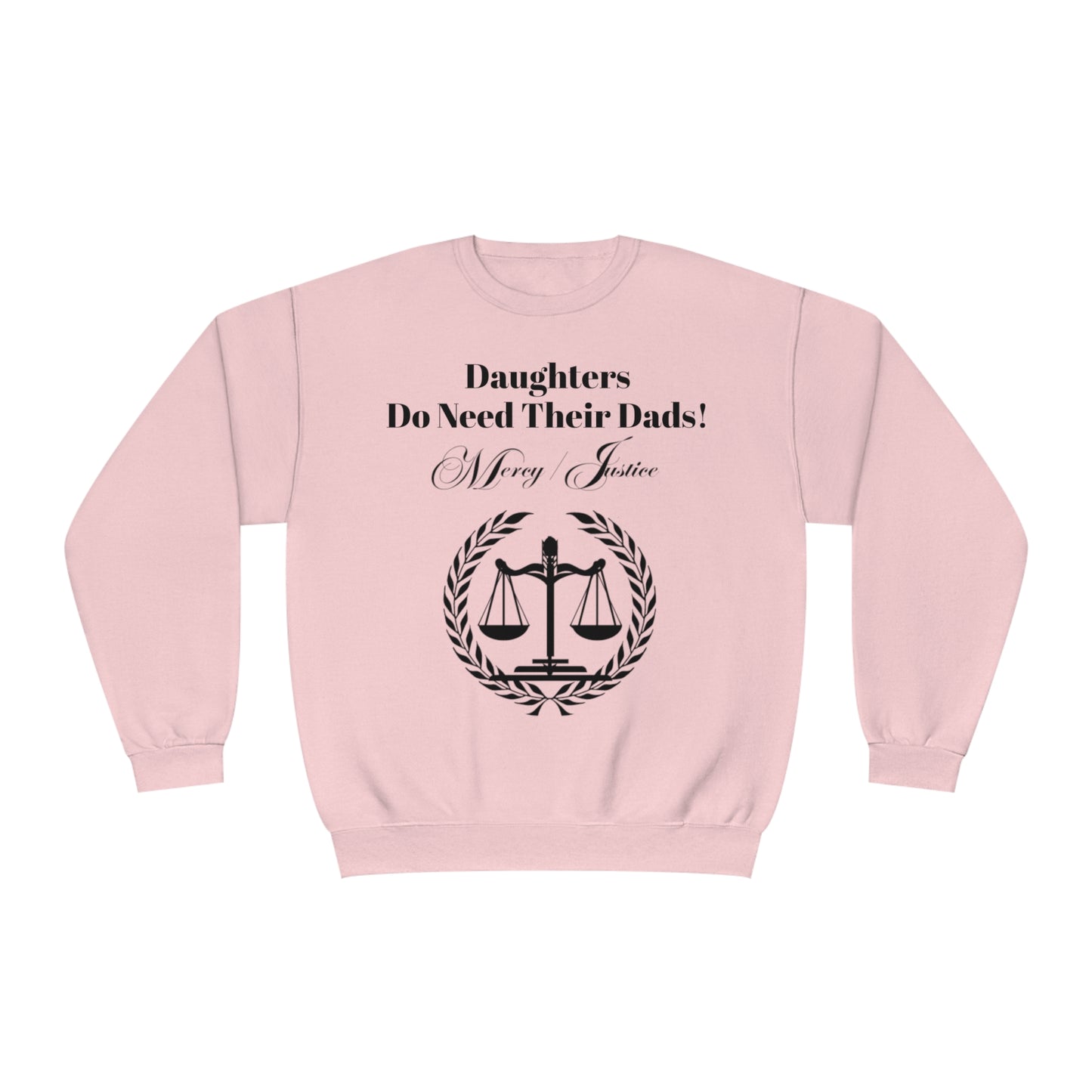 Black Lettering Mercy/Justice Daughters Do Need Their Dads!  Unisex NuBlend® Crewneck Sweatshirt