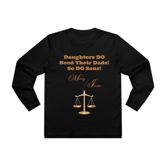 Daughters DO Need Their Dads BLACK, So DO Sons! Men’s Base Longsleeve Tee