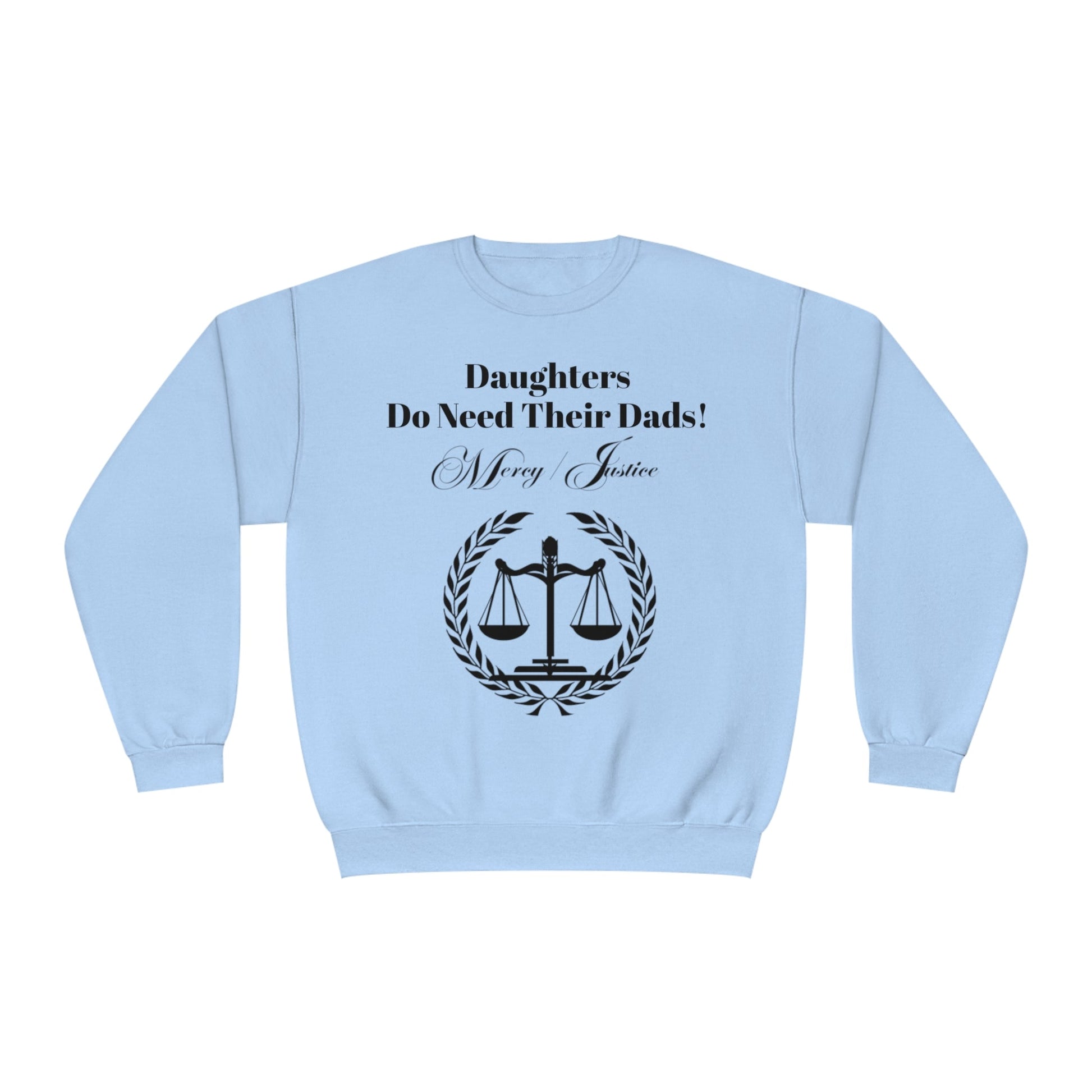 Black Lettering Mercy/Justice Daughters Do Need Their Dads! Unisex NuBlend® Crewneck Sweatshirt - criminaljusticereformationalliancestore.com