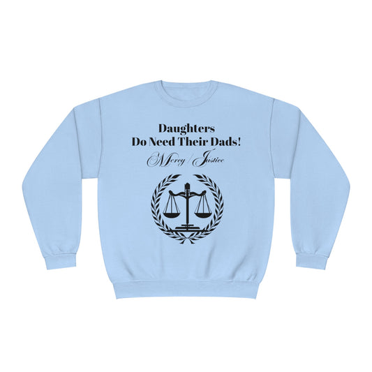 Black Lettering Mercy/Justice Daughters Do Need Their Dads! Unisex NuBlend® Crewneck Sweatshirt - criminaljusticereformationalliancestore.com