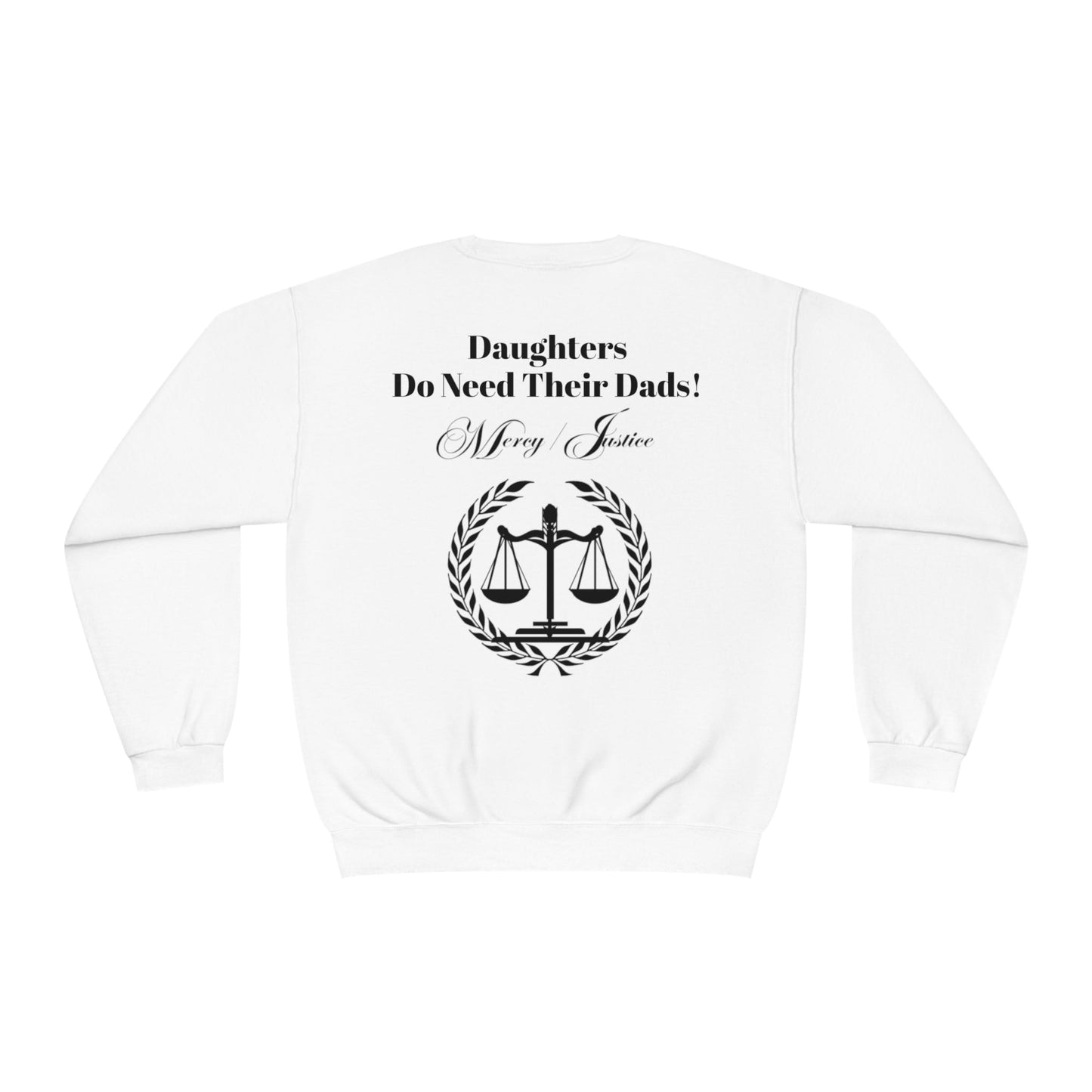 Black Lettering Mercy/Justice Daughters Do Need Their Dads! Unisex NuBlend® Crewneck Sweatshirt - criminaljusticereformationalliancestore.com