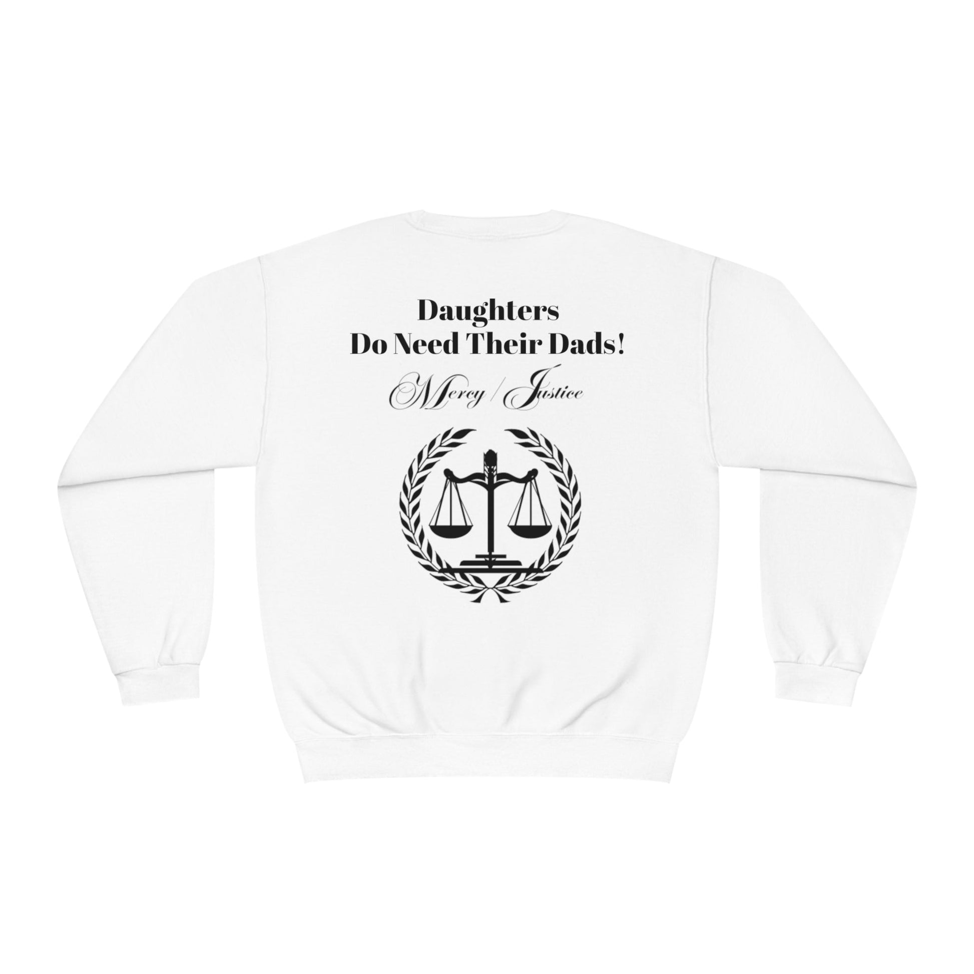 Black Lettering Mercy/Justice Daughters Do Need Their Dads! Unisex NuBlend® Crewneck Sweatshirt - criminaljusticereformationalliancestore.com