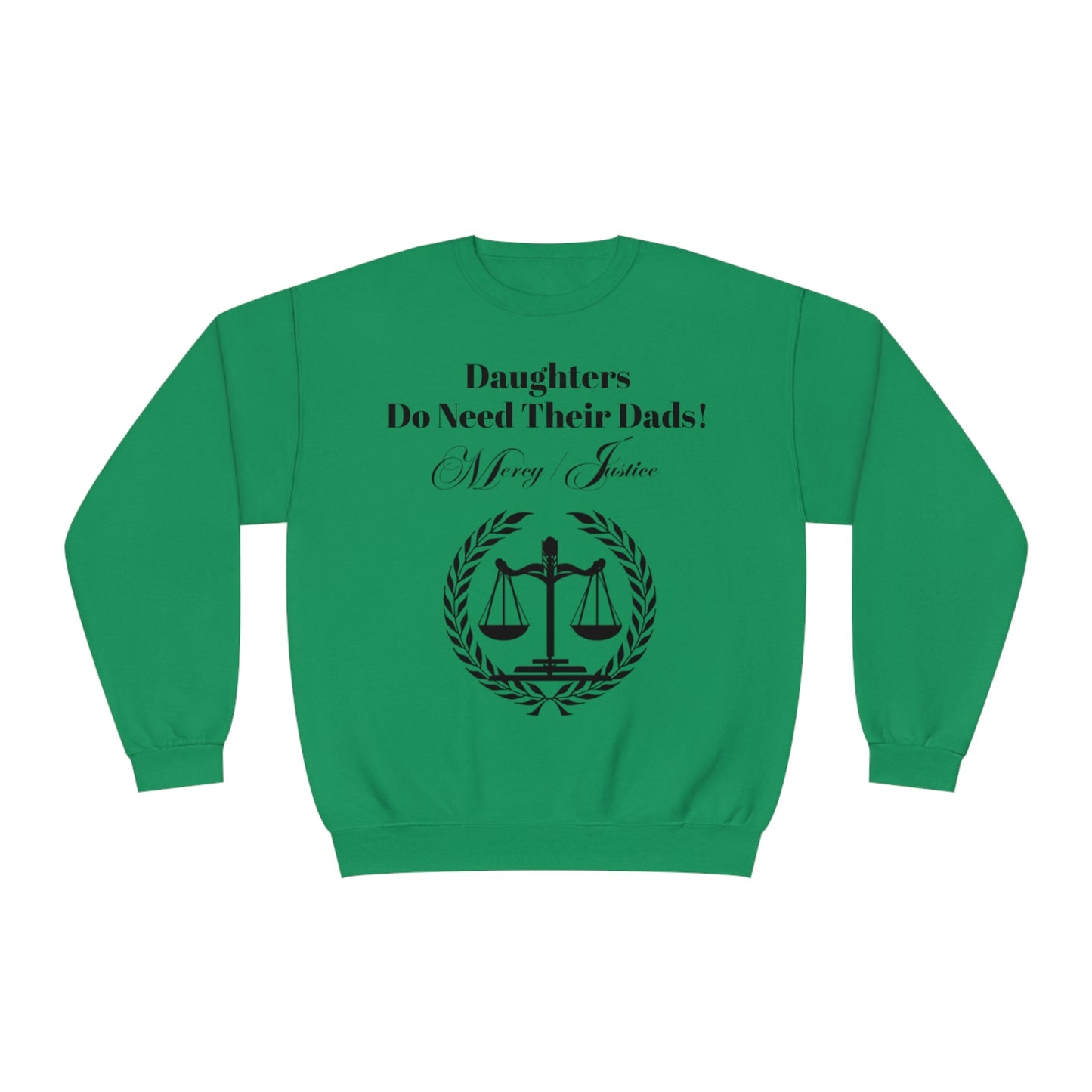 Black Lettering Mercy/Justice Daughters Do Need Their Dads! Unisex NuBlend® Crewneck Sweatshirt - criminaljusticereformationalliancestore.com
