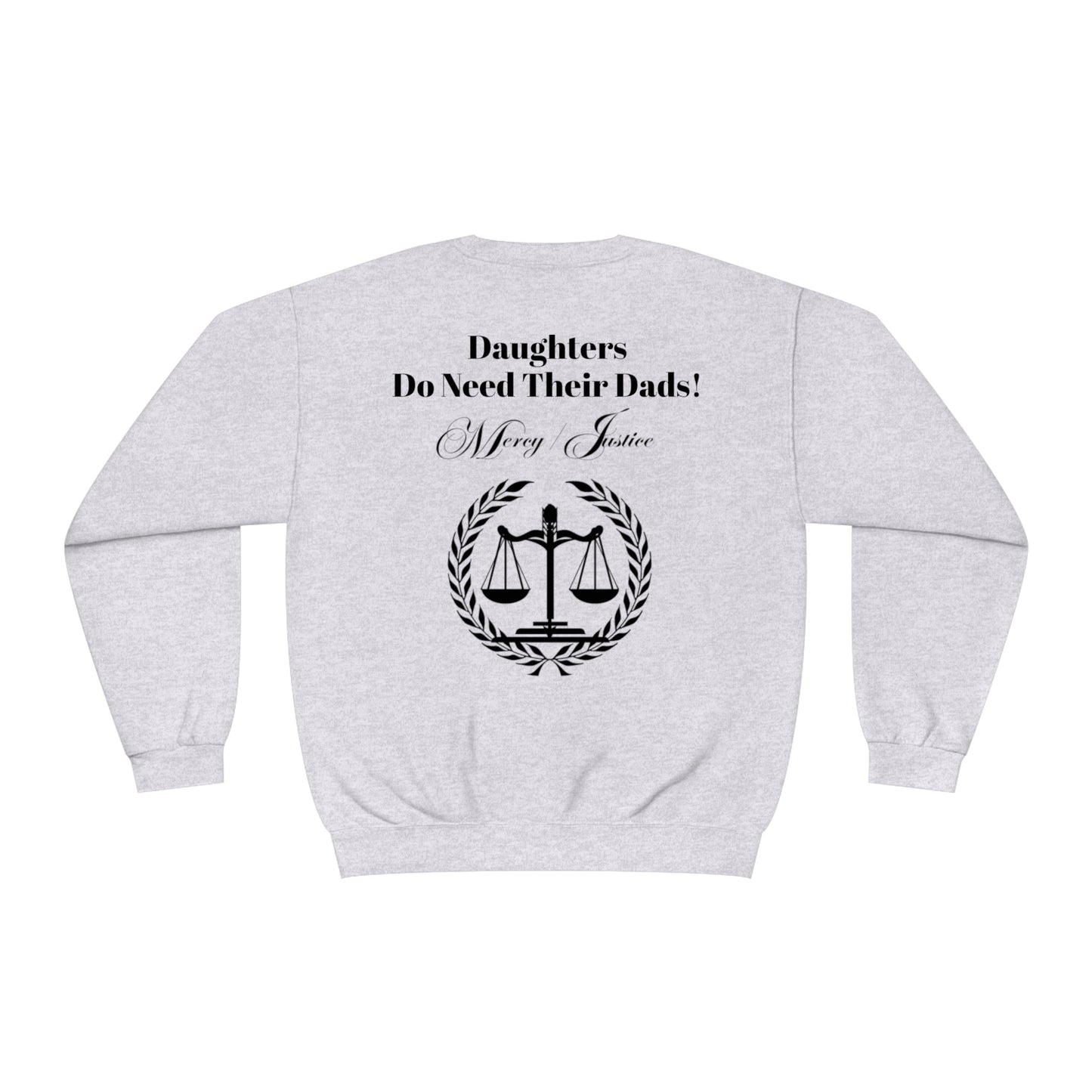 Black Lettering Mercy/Justice Daughters Do Need Their Dads! Unisex NuBlend® Crewneck Sweatshirt - criminaljusticereformationalliancestore.com