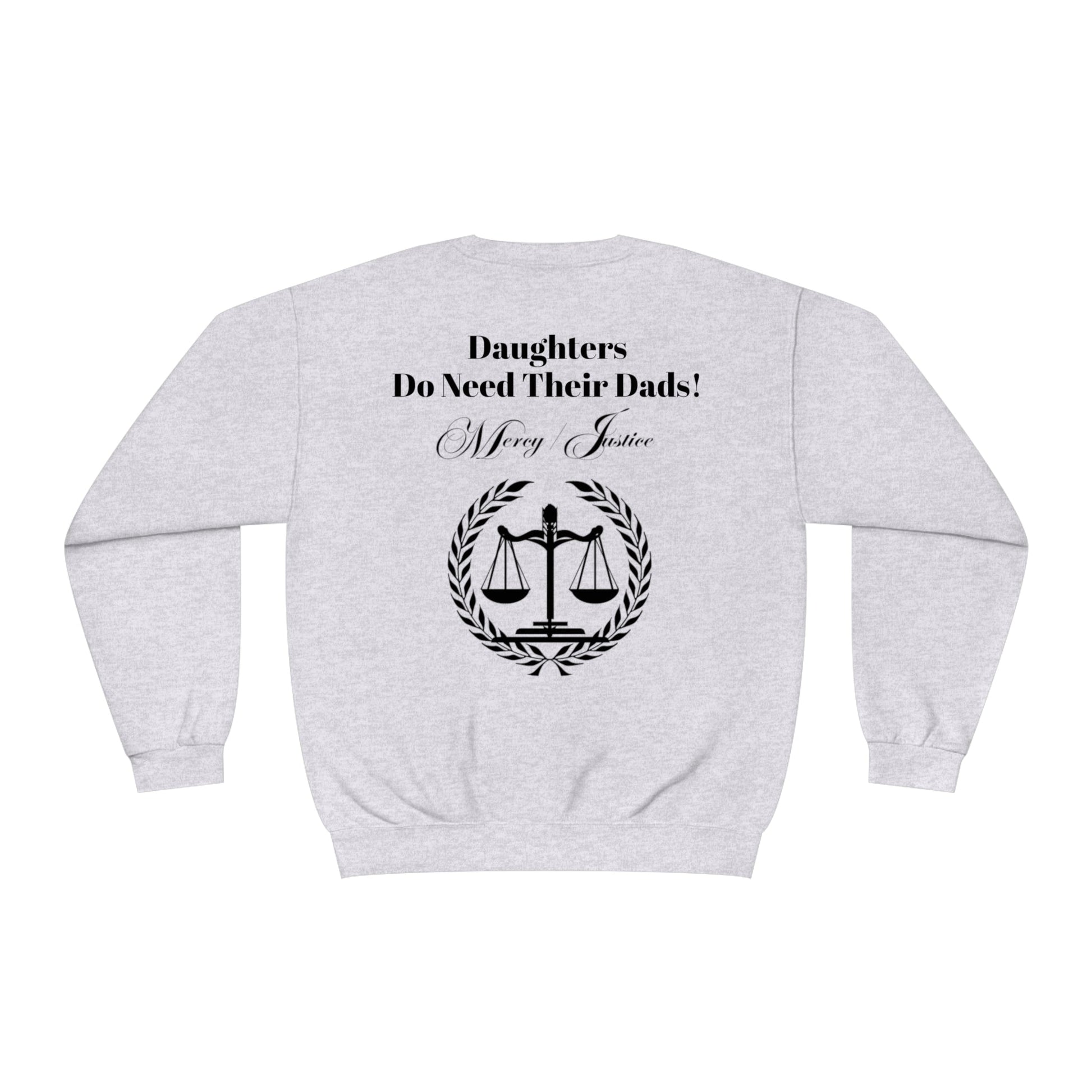 Black Lettering Mercy/Justice Daughters Do Need Their Dads! Unisex NuBlend® Crewneck Sweatshirt - criminaljusticereformationalliancestore.com