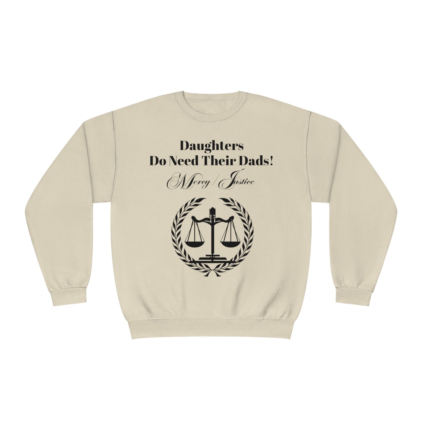 Black Lettering Mercy/Justice Daughters Do Need Their Dads! Unisex NuBlend® Crewneck Sweatshirt - criminaljusticereformationalliancestore.com