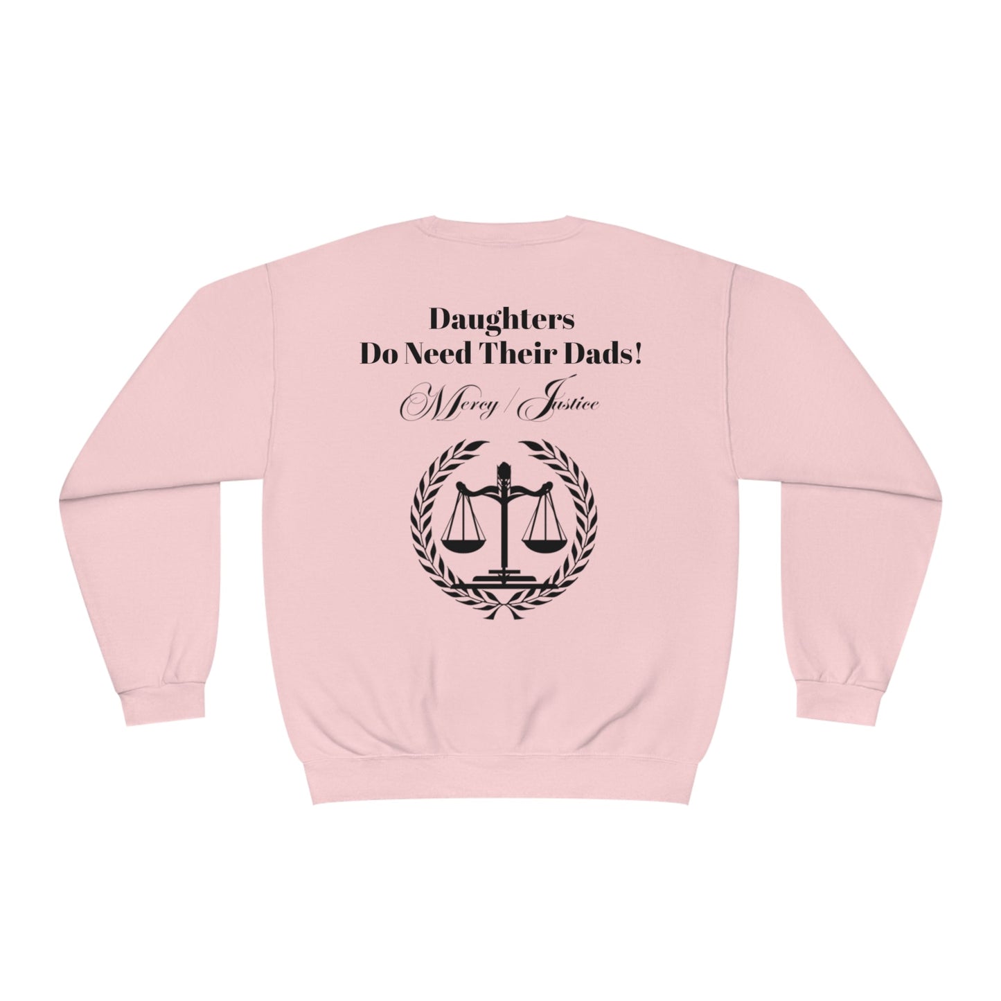 Black Lettering Mercy/Justice Daughters Do Need Their Dads! Unisex NuBlend® Crewneck Sweatshirt - criminaljusticereformationalliancestore.com