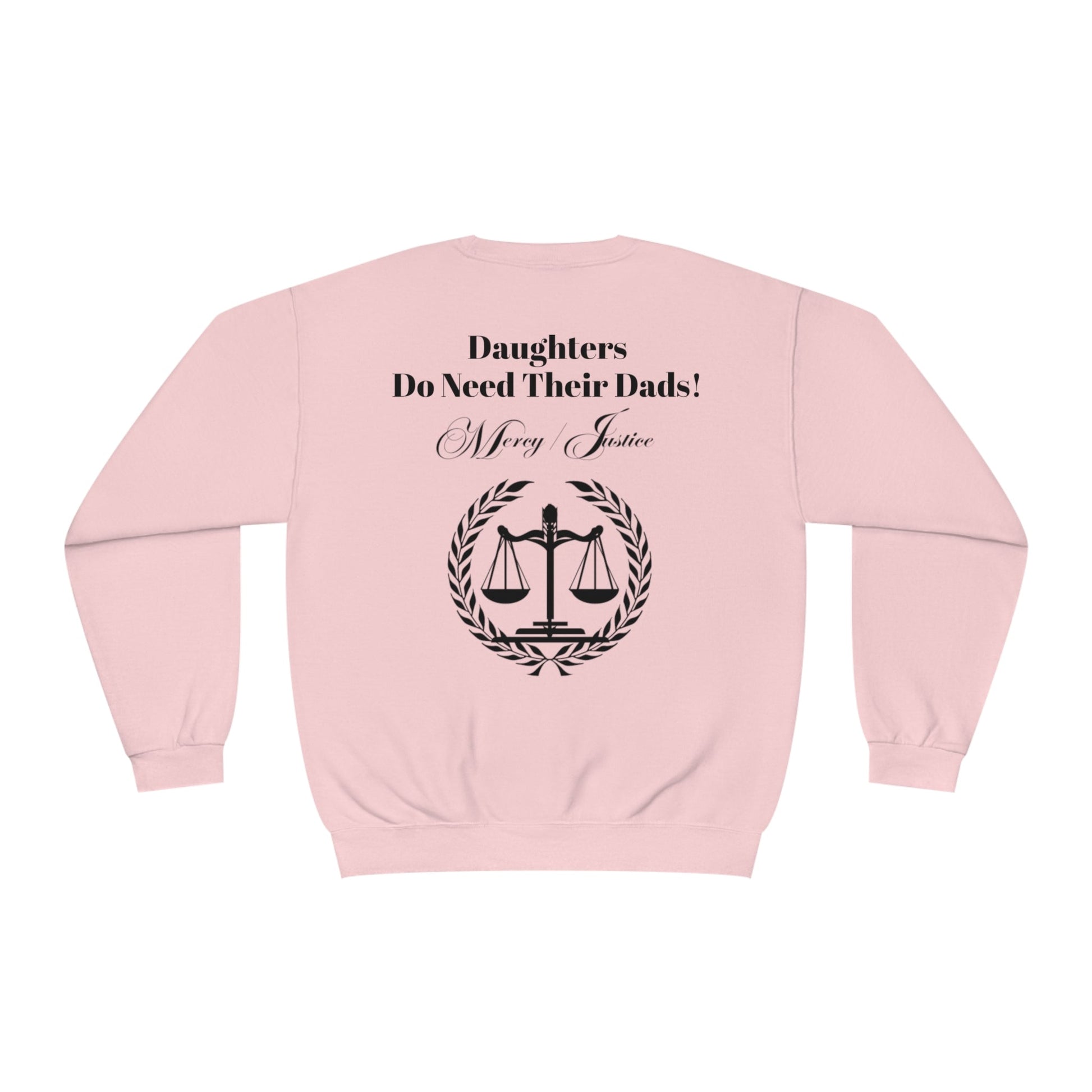 Black Lettering Mercy/Justice Daughters Do Need Their Dads! Unisex NuBlend® Crewneck Sweatshirt - criminaljusticereformationalliancestore.com
