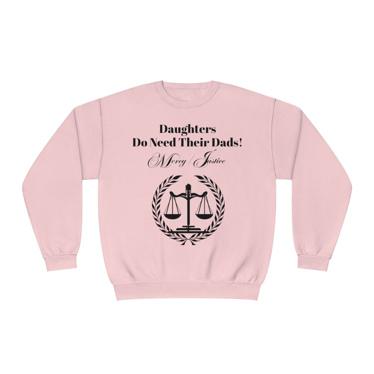 Black Lettering Mercy/Justice Daughters Do Need Their Dads! Unisex NuBlend® Crewneck Sweatshirt - criminaljusticereformationalliancestore.com