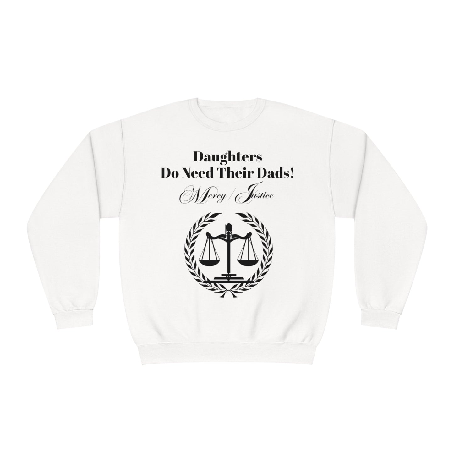 Black Lettering Mercy/Justice Daughters Do Need Their Dads! Unisex NuBlend® Crewneck Sweatshirt - criminaljusticereformationalliancestore.com