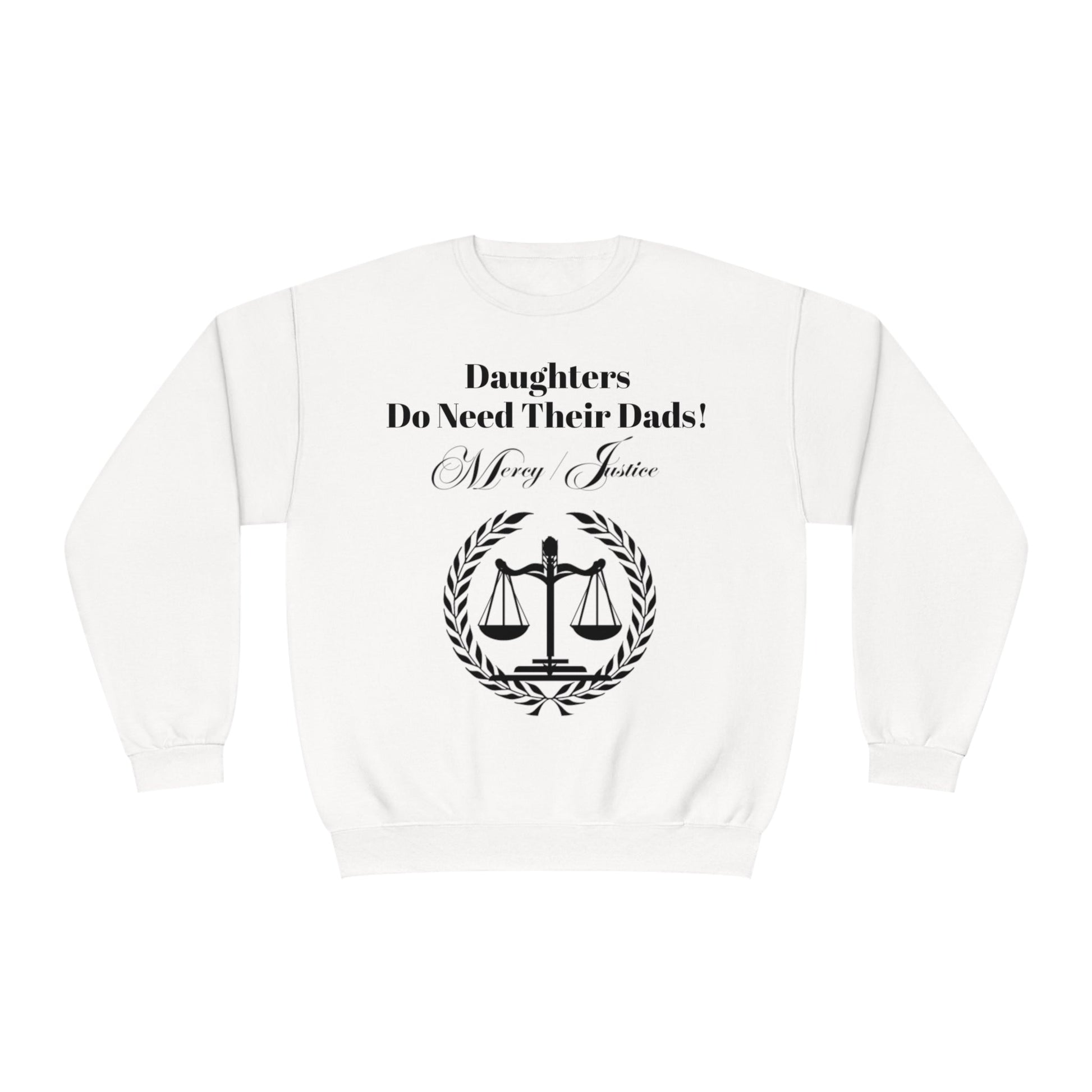 Black Lettering Mercy/Justice Daughters Do Need Their Dads! Unisex NuBlend® Crewneck Sweatshirt - criminaljusticereformationalliancestore.com