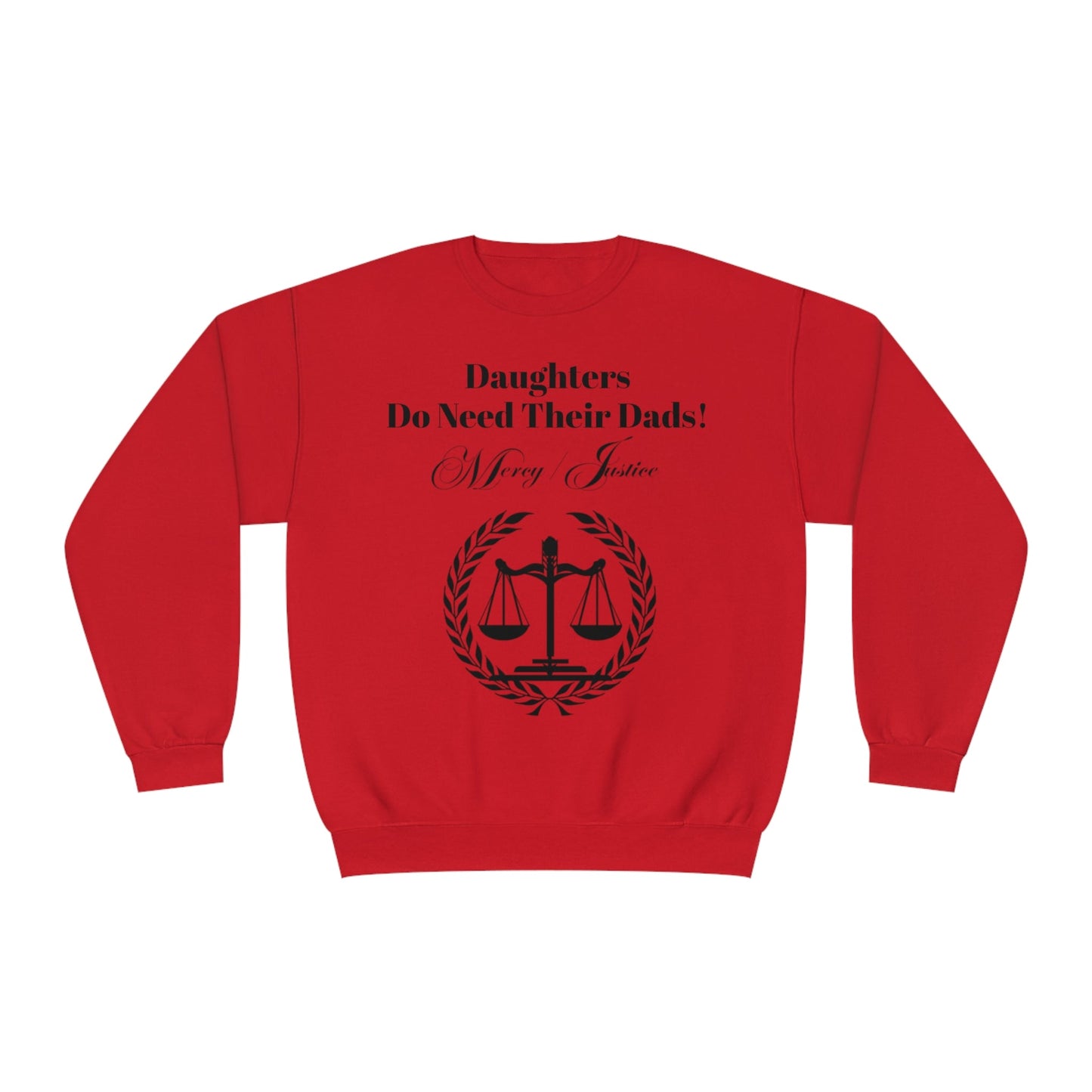 Black Lettering Mercy/Justice Daughters Do Need Their Dads! Unisex NuBlend® Crewneck Sweatshirt - criminaljusticereformationalliancestore.com