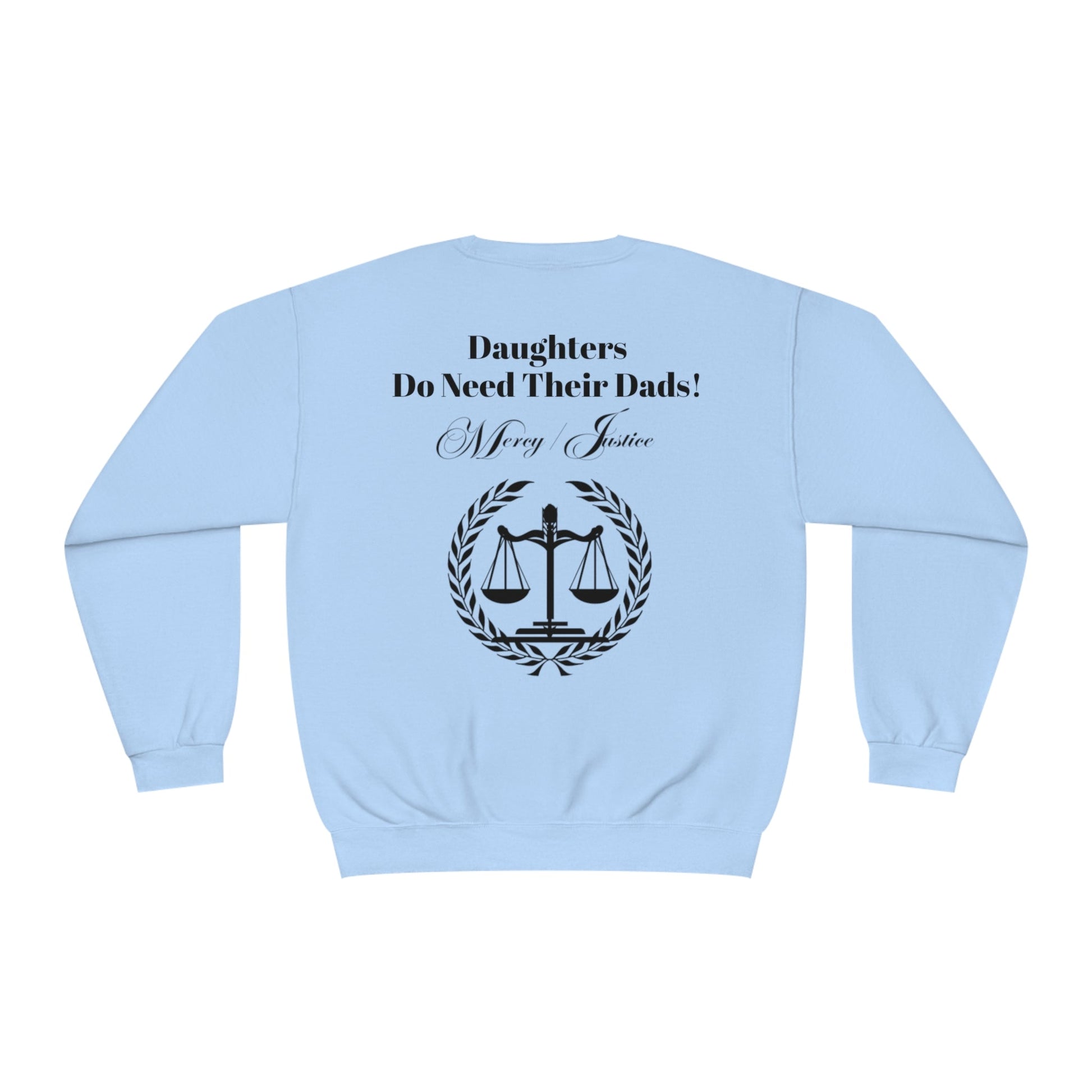 Black Lettering Mercy/Justice Daughters Do Need Their Dads! Unisex NuBlend® Crewneck Sweatshirt - criminaljusticereformationalliancestore.com