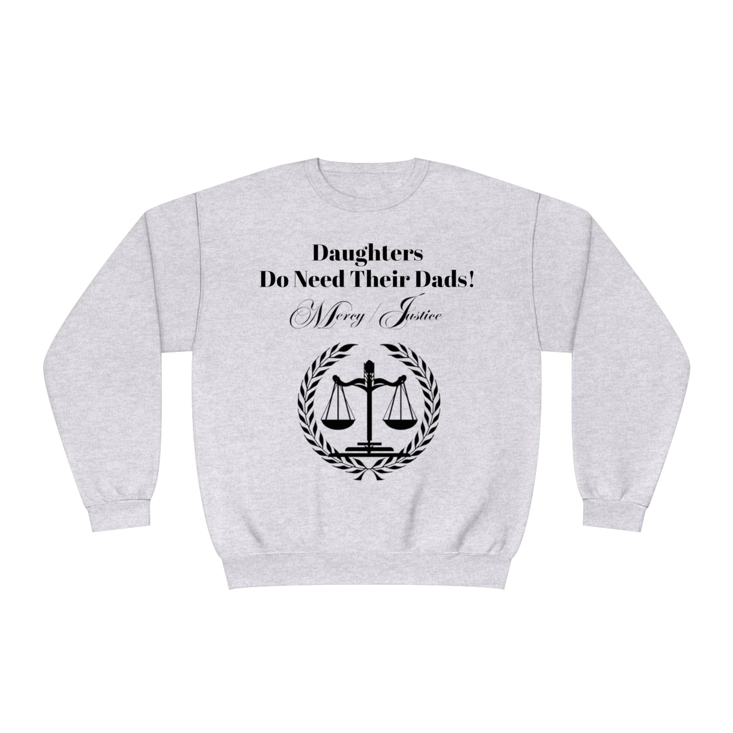 Black Lettering Mercy/Justice Daughters Do Need Their Dads! Unisex NuBlend® Crewneck Sweatshirt - criminaljusticereformationalliancestore.com