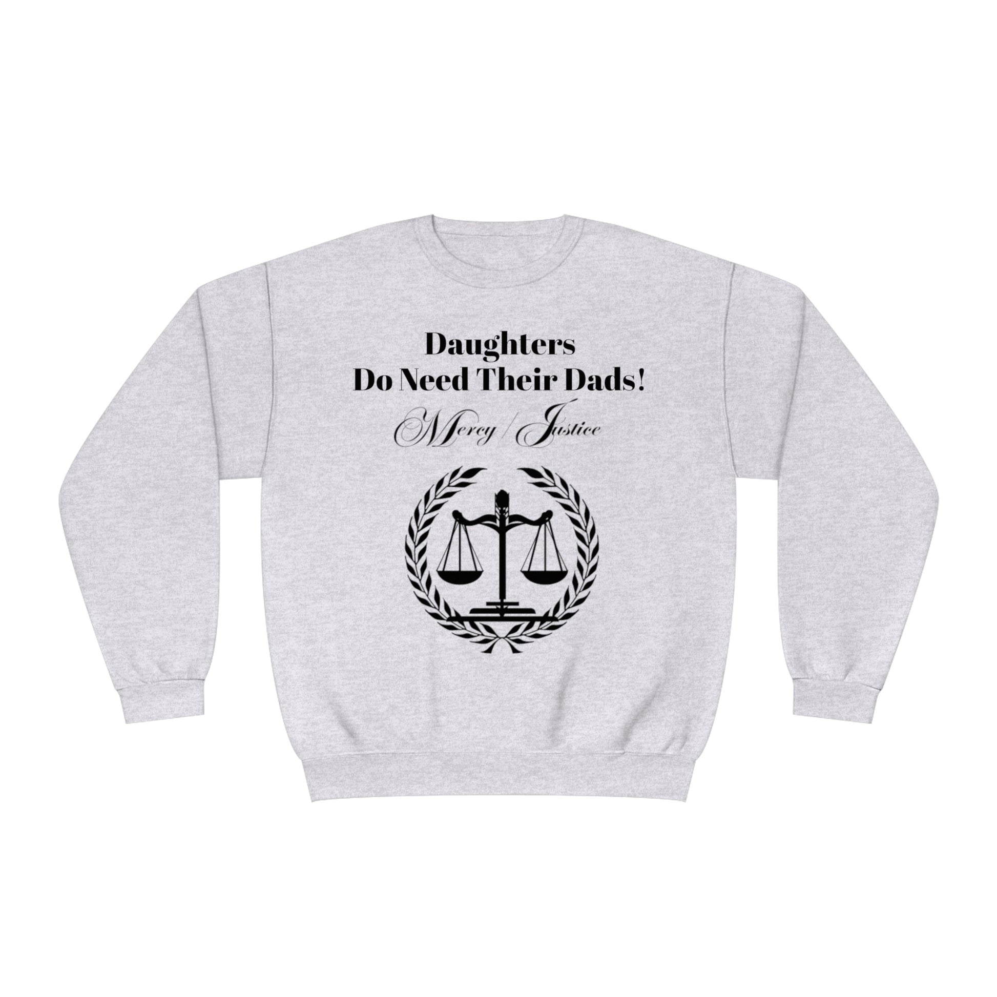 Black Lettering Mercy/Justice Daughters Do Need Their Dads! Unisex NuBlend® Crewneck Sweatshirt - criminaljusticereformationalliancestore.com