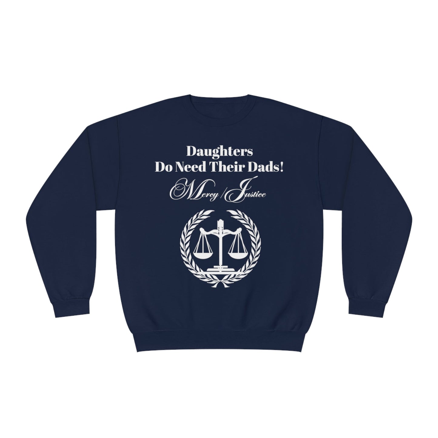 White Lettering Mercy/Justice Daughters Do Need Their Dads! Unisex NuBlend® Crewneck Sweatshirt - criminaljusticereformationalliancestore.com