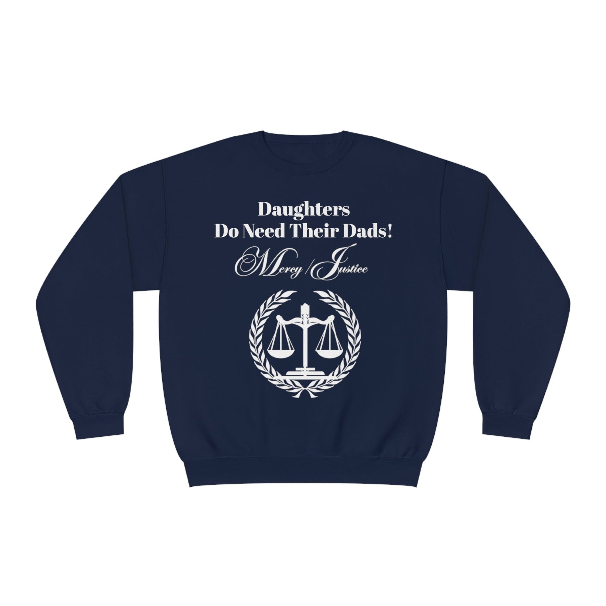 White Lettering Mercy/Justice Daughters Do Need Their Dads! Unisex NuBlend® Crewneck Sweatshirt - criminaljusticereformationalliancestore.com