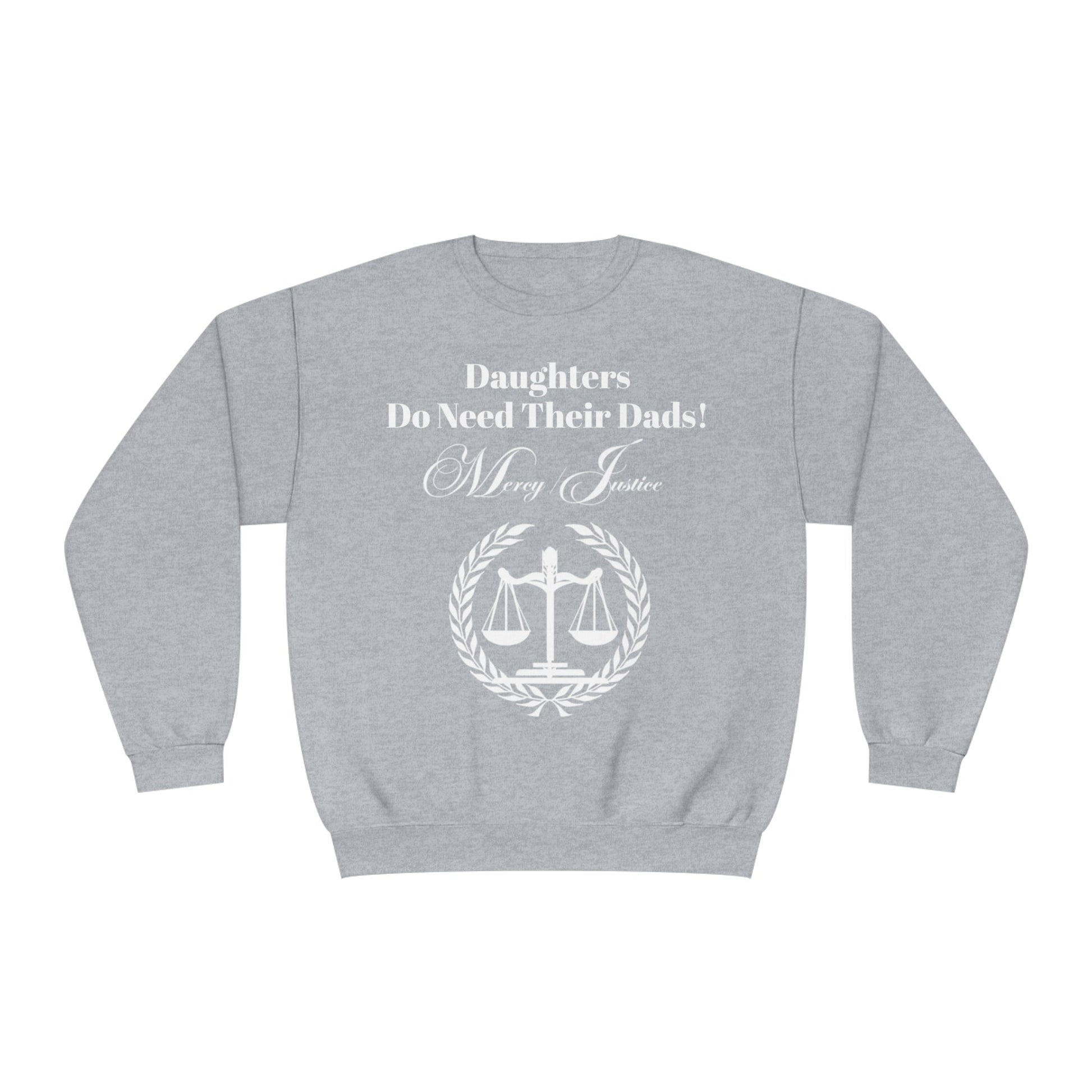 White Lettering Mercy/Justice Daughters Do Need Their Dads! Unisex NuBlend® Crewneck Sweatshirt - criminaljusticereformationalliancestore.com