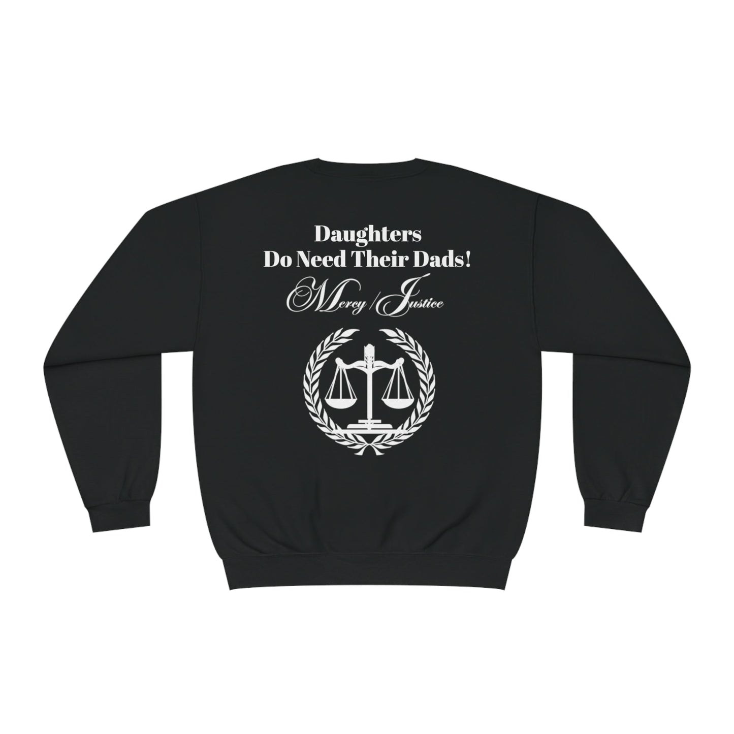 White Lettering Mercy/Justice Daughters Do Need Their Dads! Unisex NuBlend® Crewneck Sweatshirt - criminaljusticereformationalliancestore.com