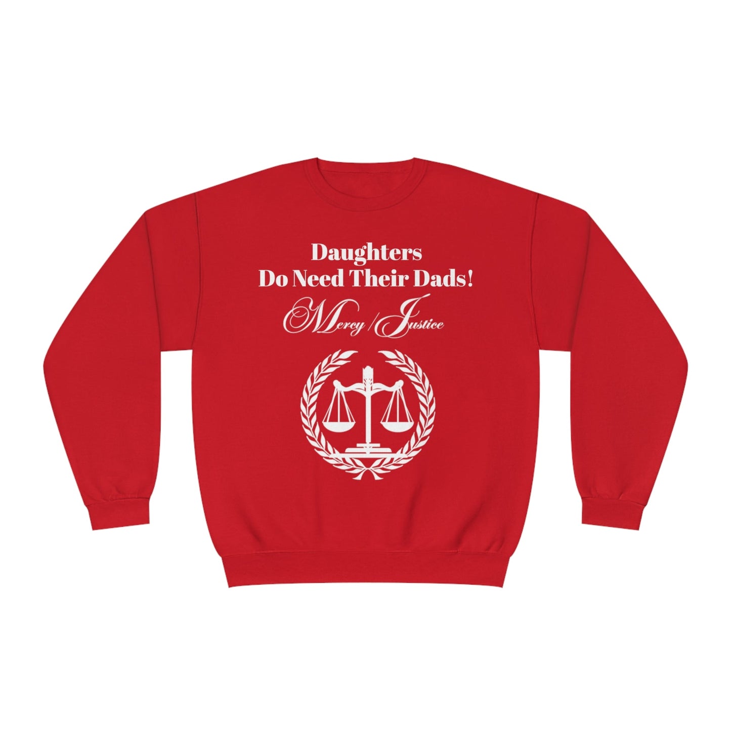 White Lettering Mercy/Justice Daughters Do Need Their Dads! Unisex NuBlend® Crewneck Sweatshirt - criminaljusticereformationalliancestore.com