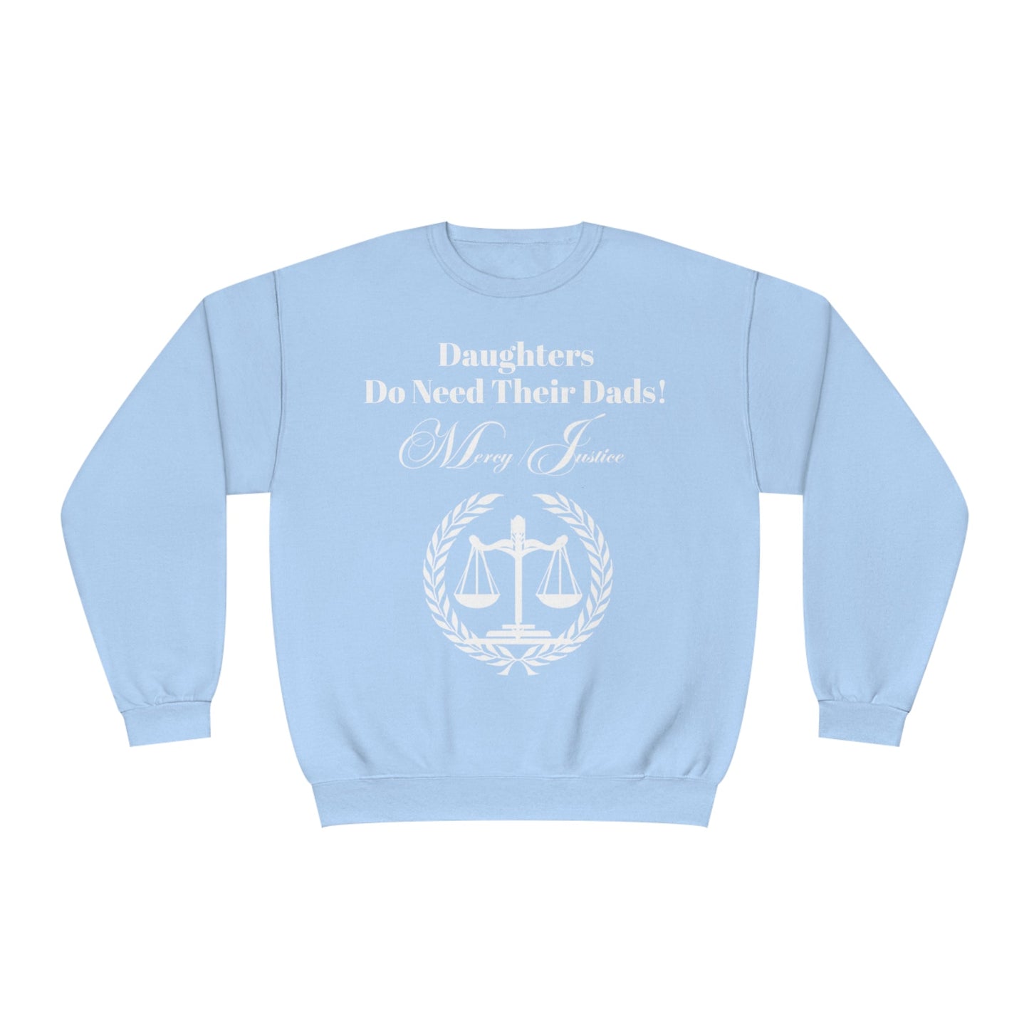 White Lettering Mercy/Justice Daughters Do Need Their Dads! Unisex NuBlend® Crewneck Sweatshirt - criminaljusticereformationalliancestore.com
