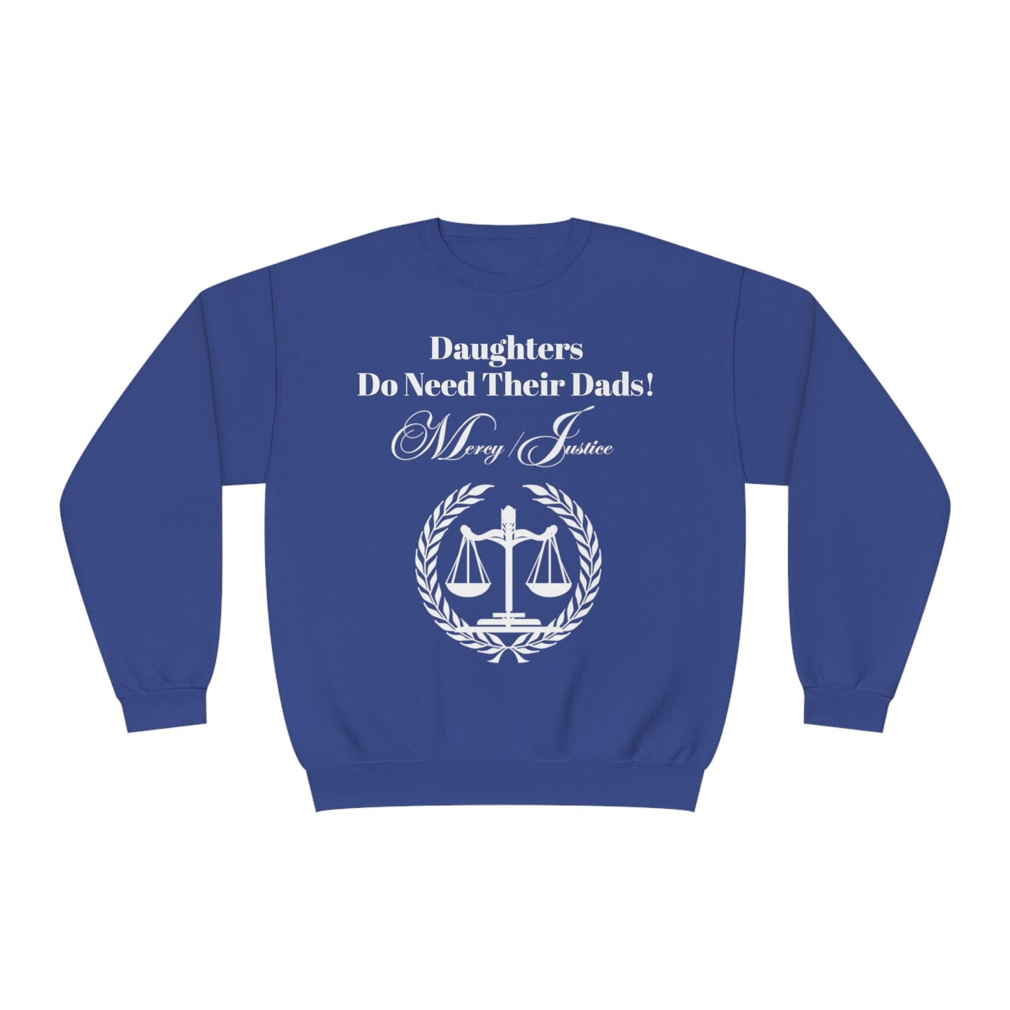 White Lettering Mercy/Justice Daughters Do Need Their Dads! Unisex NuBlend® Crewneck Sweatshirt - criminaljusticereformationalliancestore.com