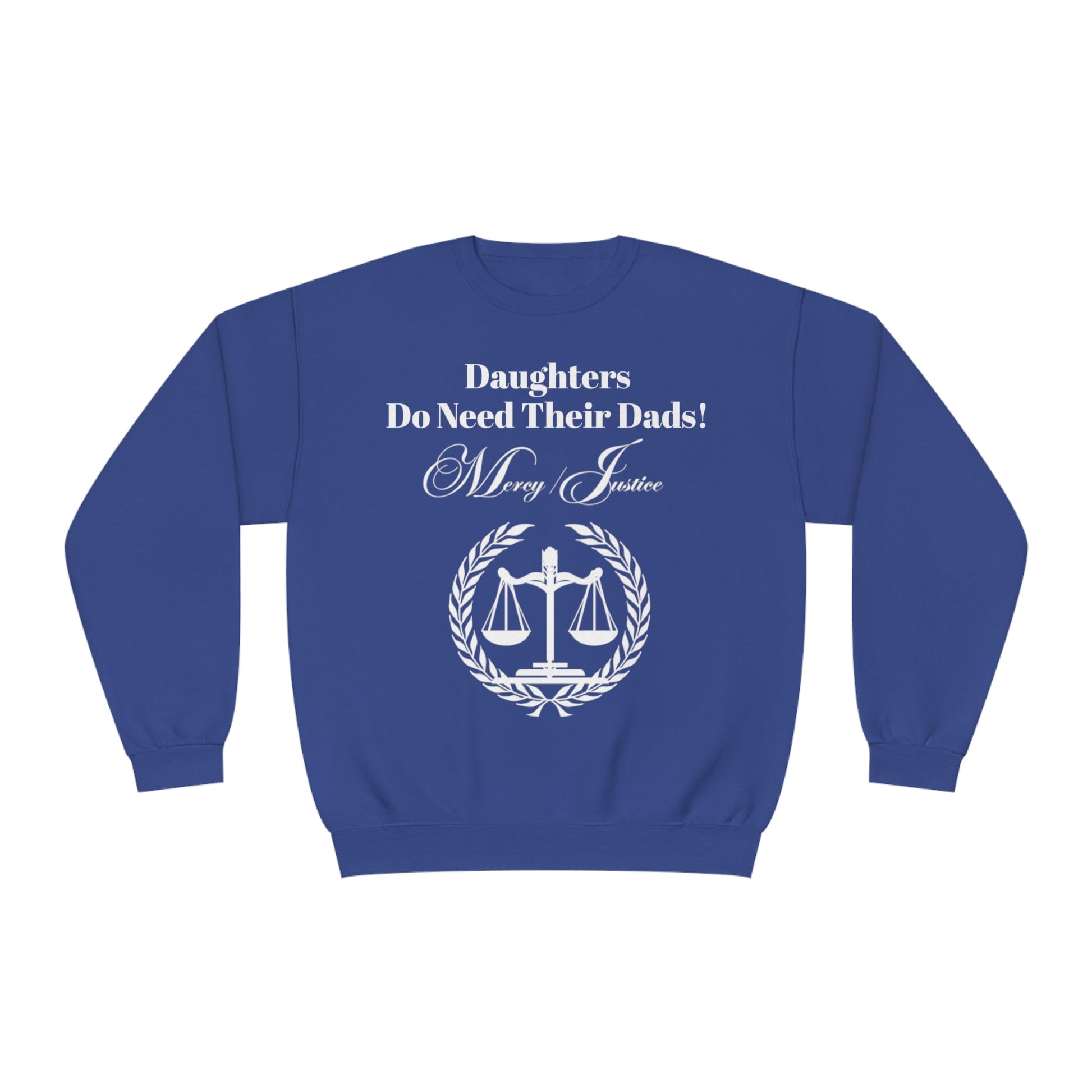 White Lettering Mercy/Justice Daughters Do Need Their Dads! Unisex NuBlend® Crewneck Sweatshirt - criminaljusticereformationalliancestore.com