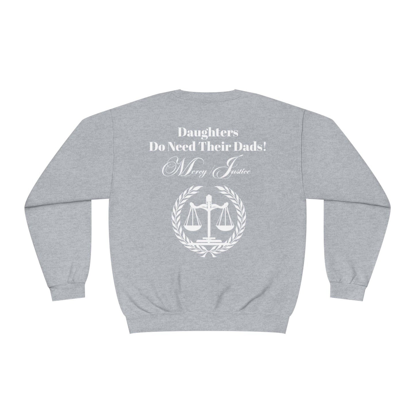 White Lettering Mercy/Justice Daughters Do Need Their Dads! Unisex NuBlend® Crewneck Sweatshirt - criminaljusticereformationalliancestore.com