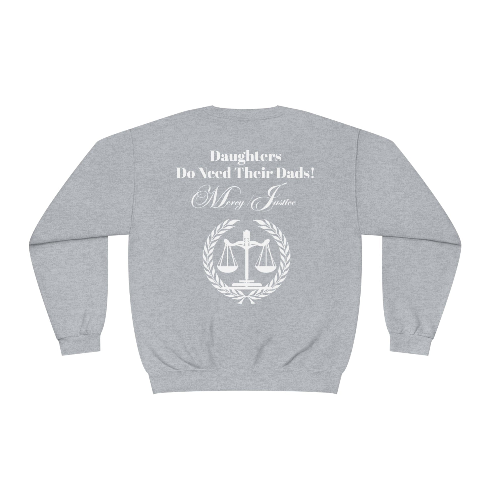 White Lettering Mercy/Justice Daughters Do Need Their Dads! Unisex NuBlend® Crewneck Sweatshirt - criminaljusticereformationalliancestore.com