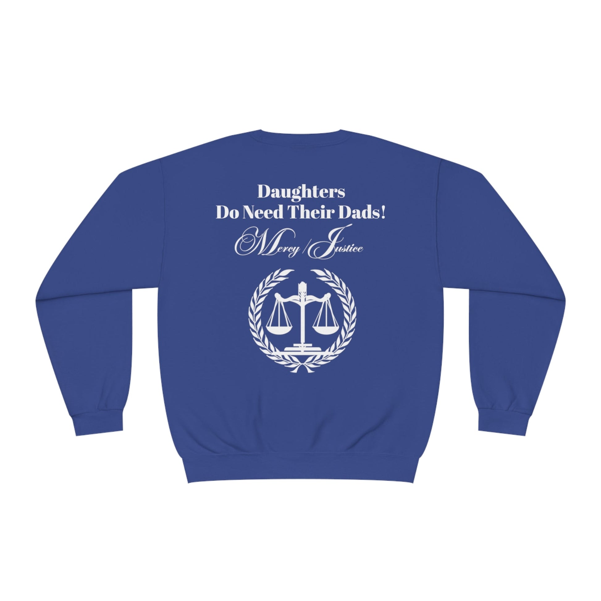 White Lettering Mercy/Justice Daughters Do Need Their Dads! Unisex NuBlend® Crewneck Sweatshirt - criminaljusticereformationalliancestore.com