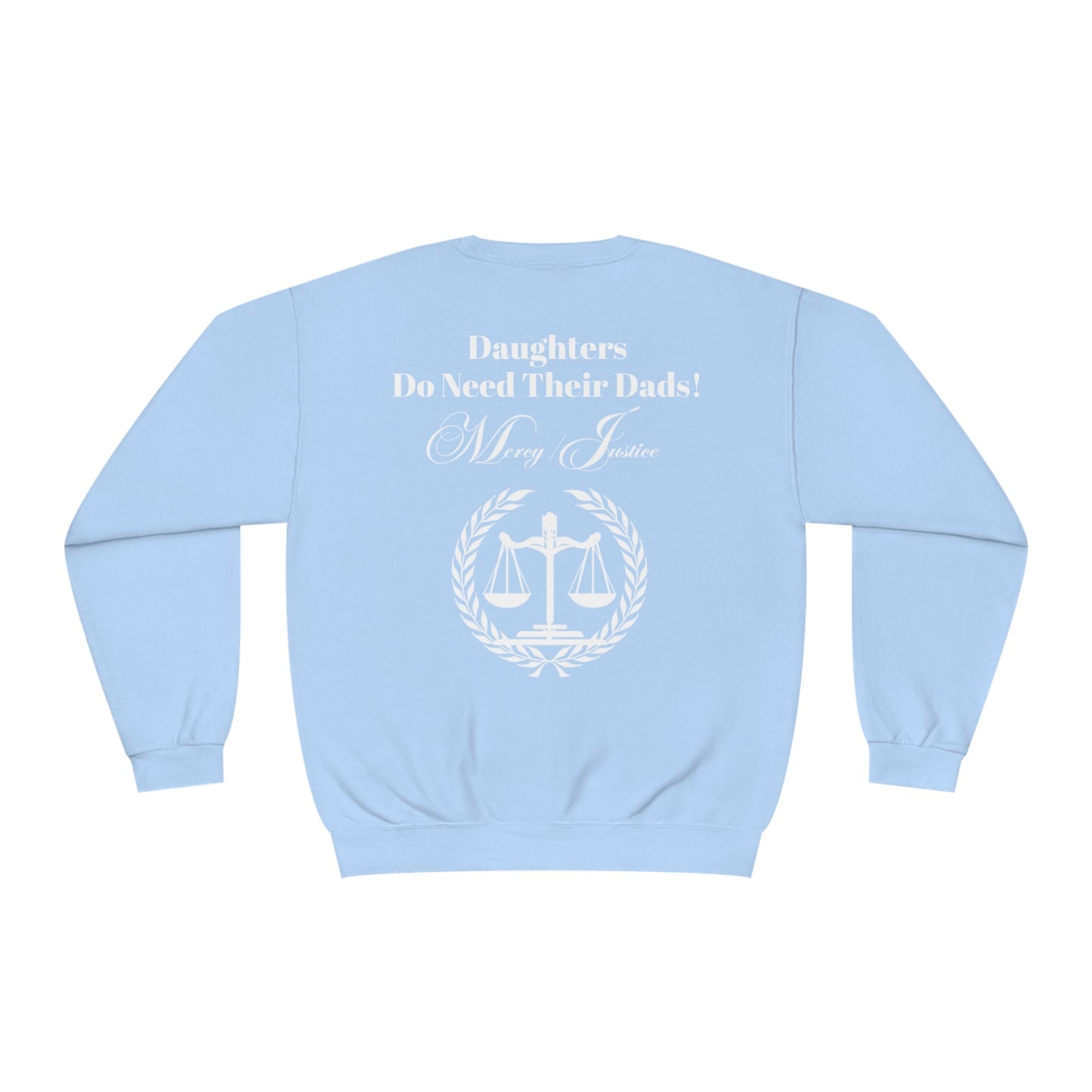 White Lettering Mercy/Justice Daughters Do Need Their Dads! Unisex NuBlend® Crewneck Sweatshirt - criminaljusticereformationalliancestore.com