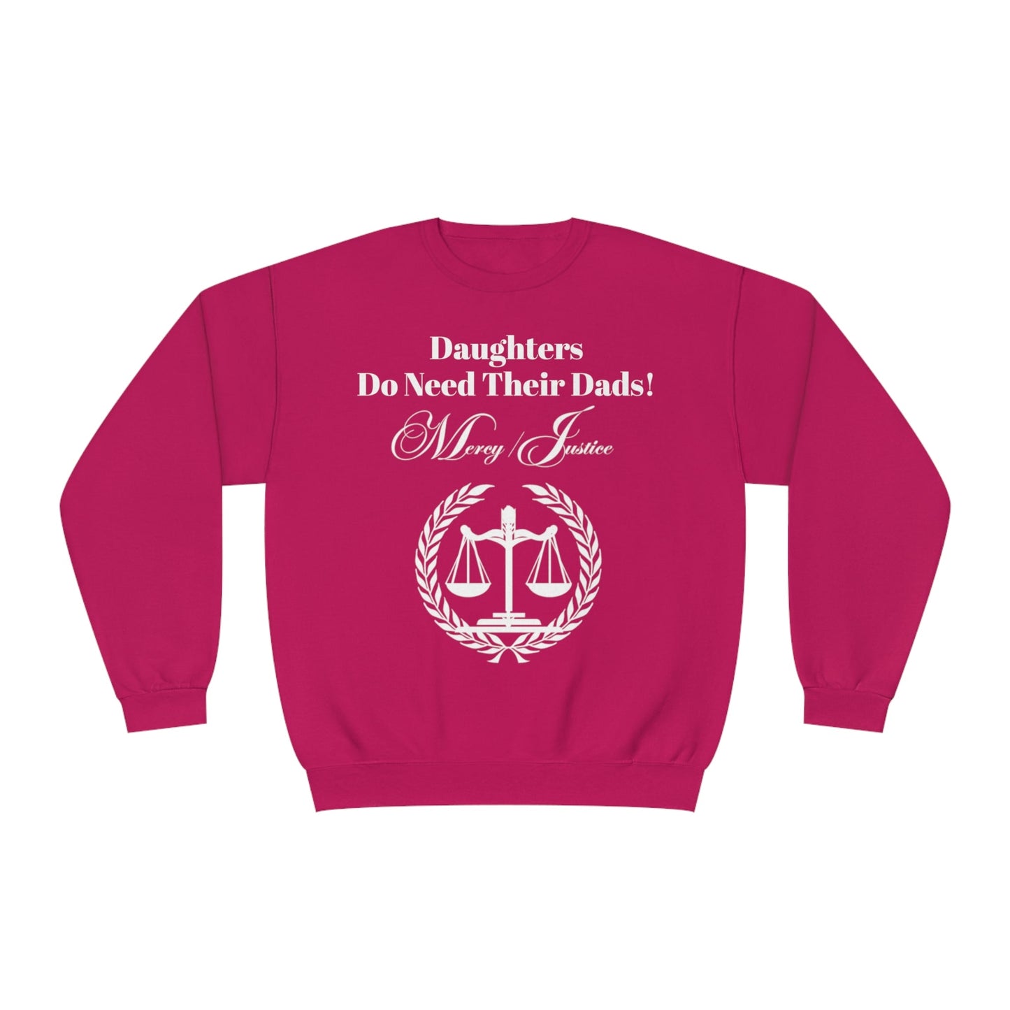 White Lettering Mercy/Justice Daughters Do Need Their Dads! Unisex NuBlend® Crewneck Sweatshirt - criminaljusticereformationalliancestore.com
