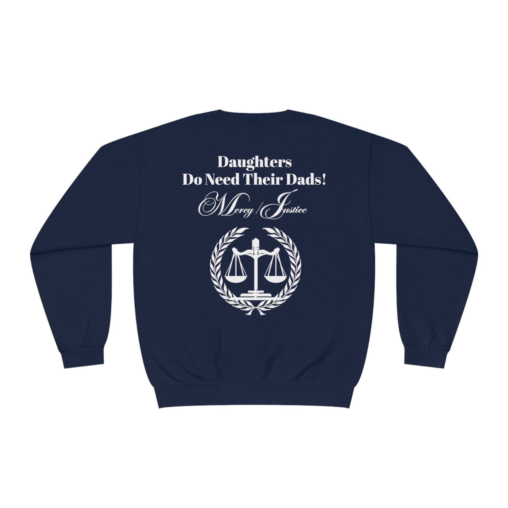 White Lettering Mercy/Justice Daughters Do Need Their Dads! Unisex NuBlend® Crewneck Sweatshirt - criminaljusticereformationalliancestore.com
