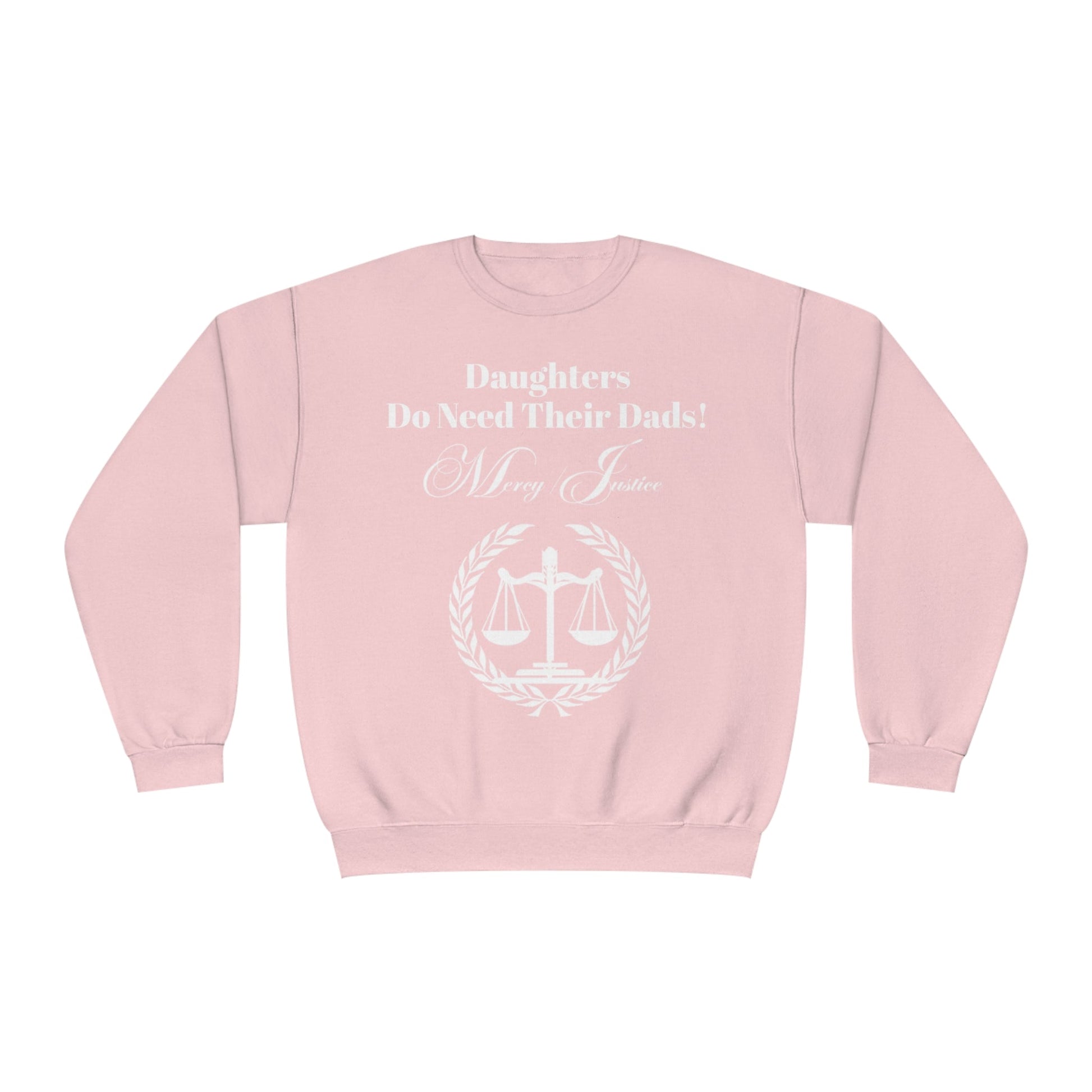 White Lettering Mercy/Justice Daughters Do Need Their Dads! Unisex NuBlend® Crewneck Sweatshirt - criminaljusticereformationalliancestore.com