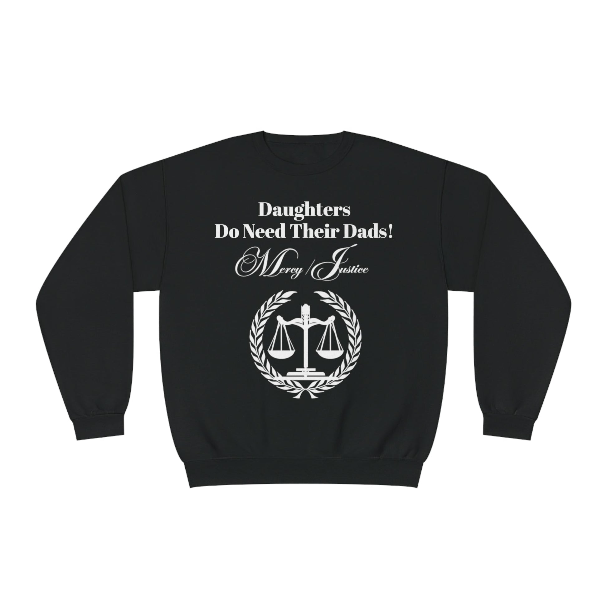 White Lettering Mercy/Justice Daughters Do Need Their Dads! Unisex NuBlend® Crewneck Sweatshirt - criminaljusticereformationalliancestore.com